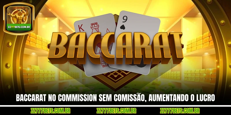 Baccarat No Commission Sem Comissão, Aumentando o Lucro