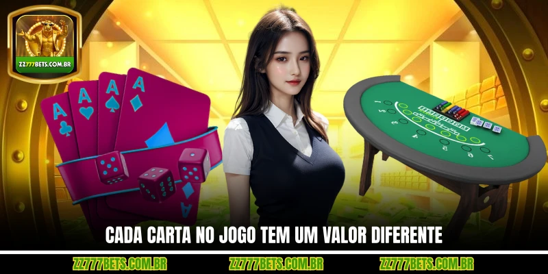 Cada Carta no Jogo Tem um Valor Diferente