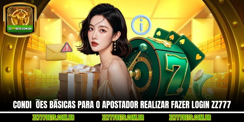 Condições Básicas Para o Apostador Realizar Fazer Login ZZ777