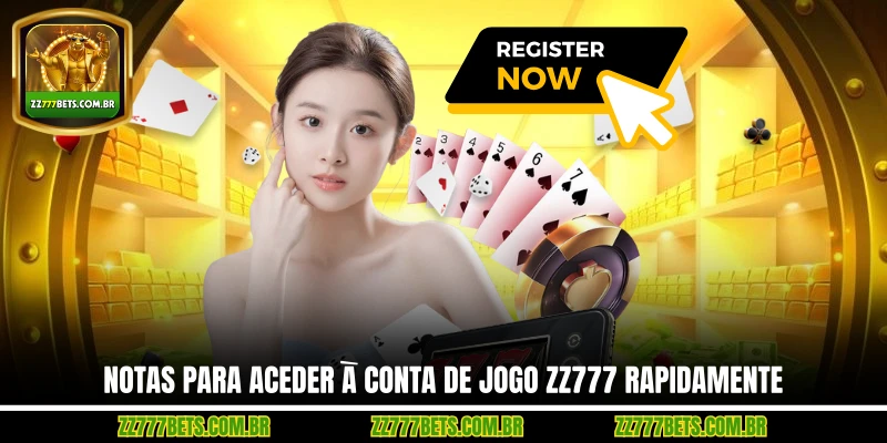 Notas Para Aceder à Conta de Jogo ZZ777 Rapidamente