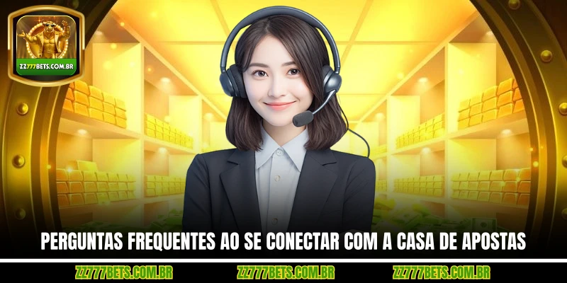 Perguntas Frequentes ao Se Conectar com a Casa de Apostas