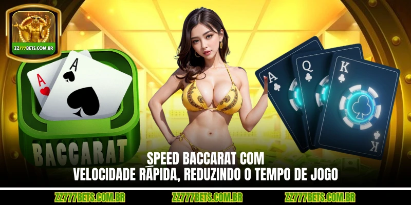 Speed Baccarat com Velocidade Rápida, Reduzindo o Tempo de Jogo