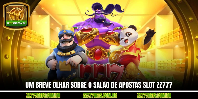 Um Breve Olhar Sobre o Salão de Apostas Slot ZZ777